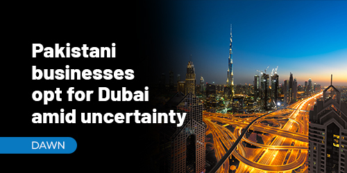 Pakistani Business opt for dubai amid uncertaintly